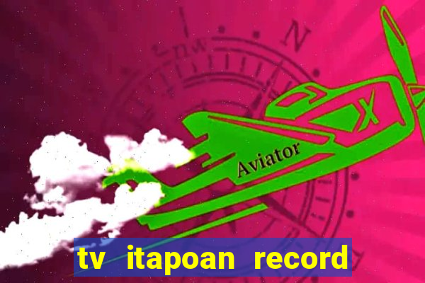 tv itapoan record bahia ao vivo